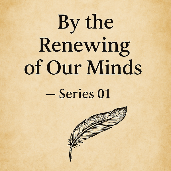 By the Renewing of our minds - Series 01